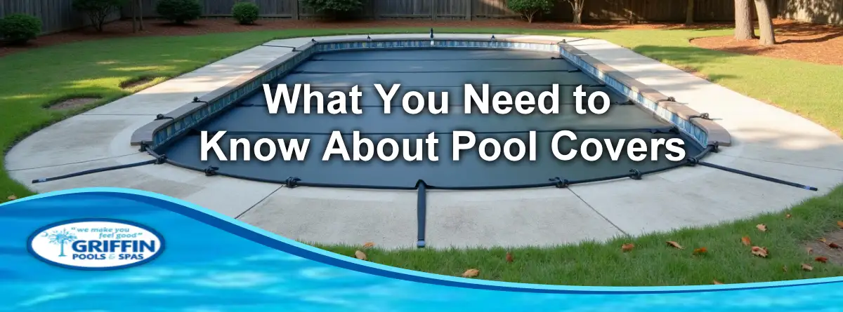 What You Need to Know About Pool Covers: Types and Benefits